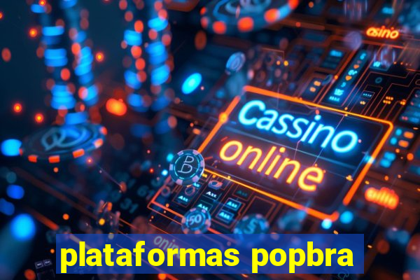 plataformas popbra